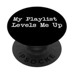 My Playlist Levels Me Up Funny Music Gamer Quote PopSockets Swappable PopGrip