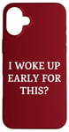 iPhone 16 Plus I Woke Up Early For This? Funny Christmas Family Gathering Case