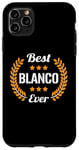 iPhone 11 Pro Max Best Blanco Ever Funny Saying First Name Blanco Case