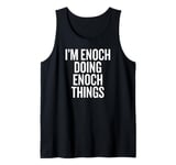 I'M ENOCH DOING ENOCH THINGS Funny Unique Tank Top