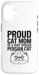 iPhone 16 Proud Cat Mom Of A Very Spoiled Persian Cat Case