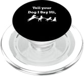 Tell your Dog I Say Hi Funny Humor Puppy Pet Love Saying PopSockets PopGrip for MagSafe