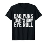 Sarcastic Dad Jokes Ironie Bad Puns Thats How Eye Roll Punny T-Shirt