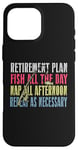 iPhone 16 Pro Max Retirement Plan: Fish All The Day, Nap All Afternoon Funny Case