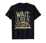 Wait I See A Rock Funny Rockhounding Geology Mineralogy T-Shirt