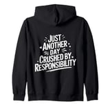 Just another day crushed by responsibility funny sarcastic Zip Hoodie