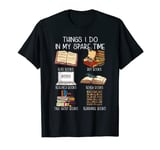 Things I Do In My Spare Time Read Books Buy Books Research T-Shirt