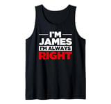 Personalized Men I'm James I'm Always Right - Funny James Tank Top