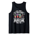 All I Need Is This Plant And That Other Plants Gardener Tank Top