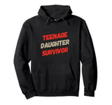 Parenting Teenage Daughter Quotes Teenage Daughter Survivor Pullover Hoodie