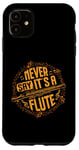 iPhone 11 Piccoloist Never say it´s a flute Instrument Piccolo Case