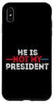 iPhone XS Max He is not my President funny shirt men women Case