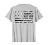 Everything Is A Conspiracy Theory When You Don't Understand T-Shirt