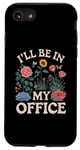 iPhone SE (2020) / 7 / 8 For Flowers Lover Flower Garden Funny I’ll Be In My Office Case