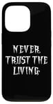 Coque pour iPhone 13 Pro NEVER TRUST THE LIVING GOTH COSTUME SQUELETTE HOMMMES ENFANT