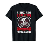 A BMX Ride A Day Keeps All Your Diseases Far Far Away T-Shirt