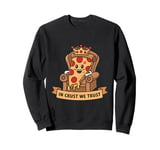 Pizza King Humor In Crust We Trust Funny Pepperoni Throne Sweatshirt