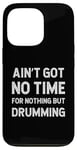 Coque pour iPhone 13 Pro Batteur : Drumming n'a pas de temps pour rien d'autre