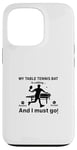 Coque pour iPhone 13 Pro Ma raquette de tennis de table appelle, et je dois y aller - Ping Pong