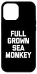 iPhone 12 Pro Max Full Grown Sea Monkey - Funny Saying Sarcastic Cool Novelty Case