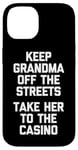 Coque pour iPhone 14 Keep Grandma Off The Streets (Take Her To The Casino) Drôle