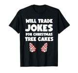 Will Trade Jokes For Christmas Tree Cakes T-Shirt