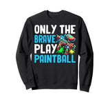 Only the Brave Play Paintball Sweatshirt