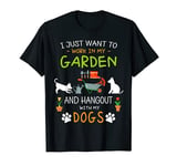 I Just Want To Work In My Garden Shirt Hang Out with Dogs T-Shirt