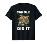 Carole Did It Shirt Carole Did It Mens Women Funny Tiger T-Shirt