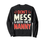 Dont mess with the Nanny Sweatshirt