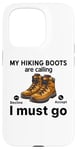 Coque pour iPhone 15 Pro Randonnée amusante - My Hiking boots are calling, I must go