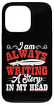 iPhone 13 Pro I Am Always Writing A Story In My Head Case