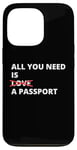 iPhone 13 Pro All You Need Is Love A Passport Funny Travel Vacation Quote Case