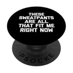 T-shirt humoristique avec inscription « These Sweatpants Are All That Fit Me Right Now » PopSockets PopGrip Adhésif