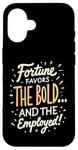 iPhone 16 Funny Luck Fortune Favors the Bold and The Employed HR Love Case