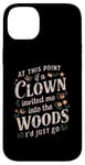 iPhone 14 Plus At this point if clown invited me into the woods I'd just go Case