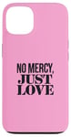 Coque pour iPhone 13 No Mercy Just Love Funny Sarcastic Saint-Valentin