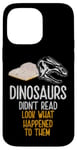 Coque pour iPhone 14 Pro Max Les dinosaures n'ont pas lu, regardez ce qui leur est arrivé, Bookworm