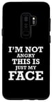 Coque pour Galaxy S9+ Sarcastic Funny - Je ne suis pas en colère, c'est juste mon visage