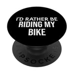 Funny Bike Lover I'd Rather Be Riding My Bike PopSockets Adhesive PopGrip