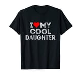 I love my cool daughter Heart T-Shirt