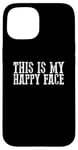 iPhone 15 THIS IS MY HAPPY FACE Funny Sarcastic Case