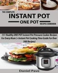 Createspace Independent Publishing Platform Daniel Pave The Complete INSTANT POT ONE Recipes Cookbook: 151 Healthy Instant Pot Pressure Cooker For Every Mum (+Instant Time Guide Over 300 Recipes) 2017 Edition