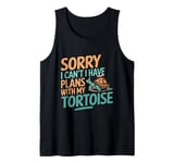 Sorry I Can't I Have Plans With My Tortoise Sulcata Tortoise Tank Top