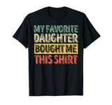 Mens My Favorite Daughter Bought Me This Shirt Funny Father's Day T-Shirt