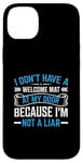 iPhone 14 Plus I Don't Have A Welcome Mat At My Door Because I'm Not A Liar Case