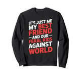 It's Just Me My Best Friend And Our Feral Kids Against World Sweatshirt