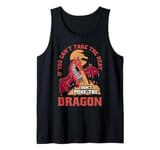 Dragon If You Can't Take The Heat Don't Poke The Dragon Tank Top