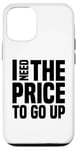 Coque pour iPhone 12/12 Pro Dire finanique drôle, « I need to price to go up, Investing »