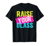 Raise Your Glass T-Shirt